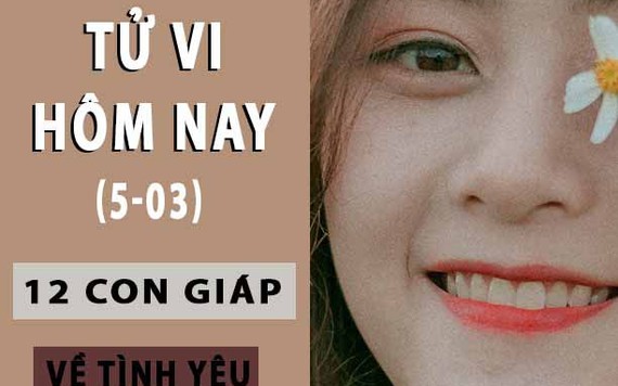 Tử vi hôm nay 5/3/2019 về tình yêu của 12 con giáp: Sửu hoài nghi, Thìn thờ ơ với người ấy