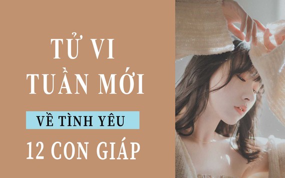 Tử vi tuần mới (25/3-3/4/2019) về tình yêu của 12 con giáp: Ngọ hối lỗi, Dần thị phi khắp lối