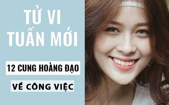 Tử vi tuần mới (13-19/5/2019) về công việc của 12 cung hoàng đạo: Cự Giải đề phòng đòn hiểm, Nhân Mã yêu cầu tăng lương