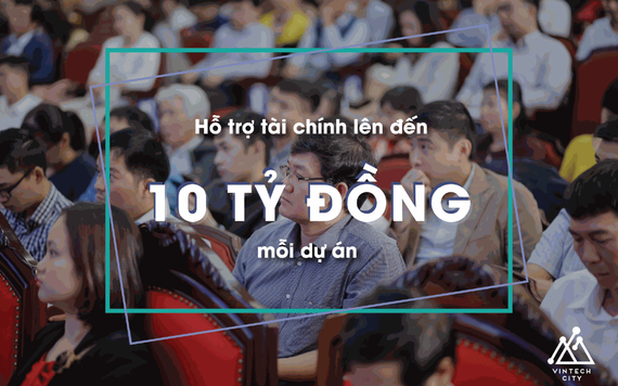 Cơ hội nhận tài trợ 10 tỷ đồng/dự án từ VinTech Fund