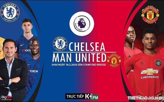 Nhận định Chelsea vs MU (3h, ngày 18/2): Xanh át đỏ