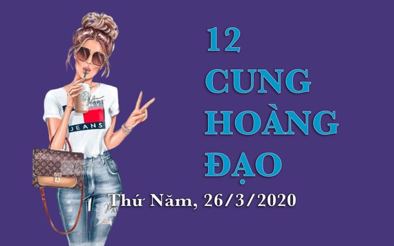 Tử vi thứ 5 ngày 26/3/2020 của 12 cung hoàng đạo: Song Ngư sắp phải yêu xa, Song Tử sự nghiệp thăng tiến