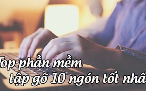 Top 10 phần mềm luyện đánh máy 10 ngón tay tốt nhất năm 2020