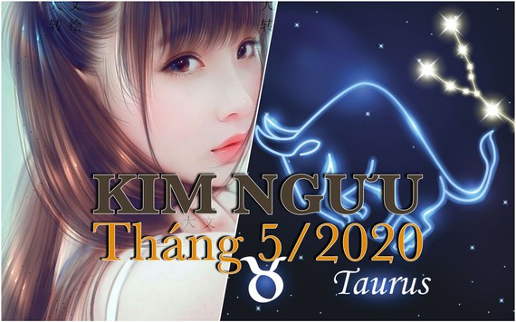 Tử vi tháng 5/2020 cung Kim Ngưu: Bất đồng trong tình cảm, gia đình có xung đột