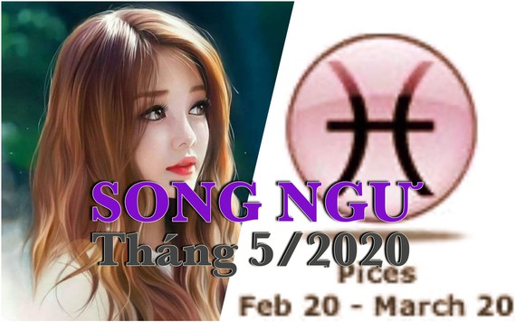 Tử vi tháng 5/2020 cung Song Ngư: Gia đình gặp trục trặc, sự nghiệp có dấu hiệu tiêu cực