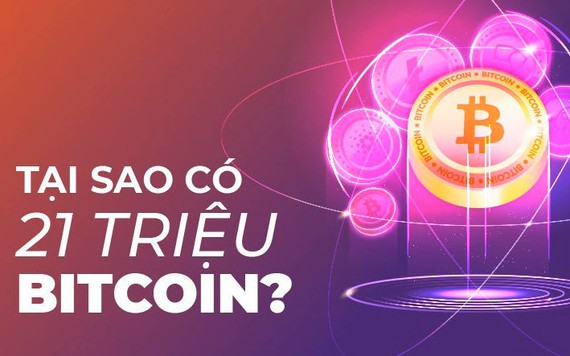 Tại sao chỉ có 21 triệu Bitcoin?