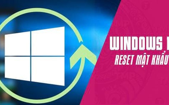 Cách lấy lại mật khẩu Windows 10 bị quên