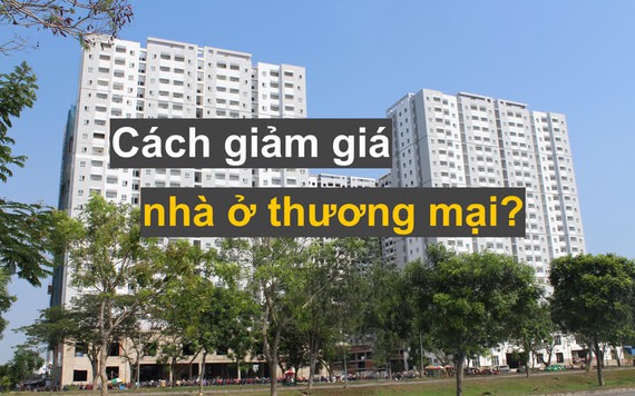 Nên đánh thuế bất động sản để giảm giá nhà ở thương mại