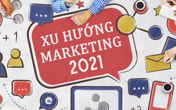 10 xu hướng Marketing không thể bỏ qua trong năm 2021