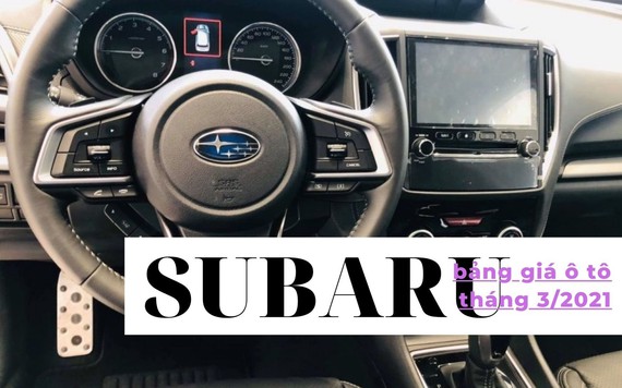 Bảng giá ô tô Subaru mới nhất tháng 3/2021