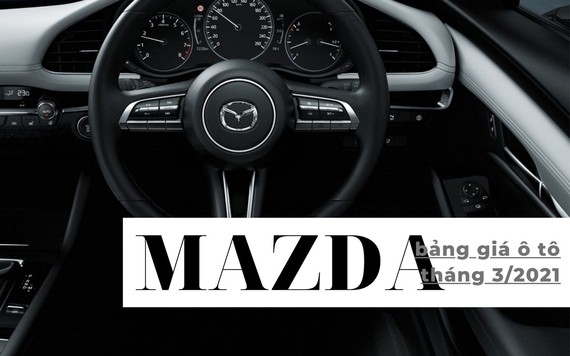 Bảng giá ô tô Mazda tháng 3/2021