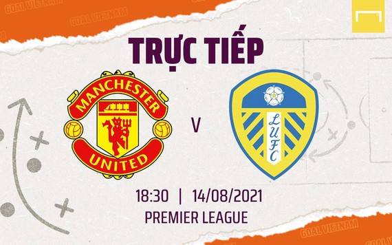Link xem trực tiếp trận MU vs Leeds United,18h30 ngày 14/8