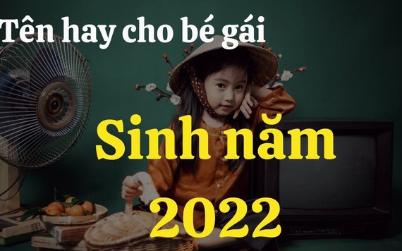 Cách đặt tên bé gái năm 2022 xinh đẹp, tài giỏi