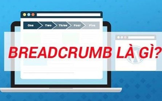 Breadcrumb là gì? Những điều cần biết về Breadcrumb 