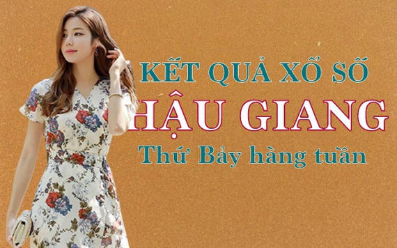 KQXSHG 4/6/2022: Trực tiếp xổ số Hậu Giang thứ Bảy ngày 4/6/2022