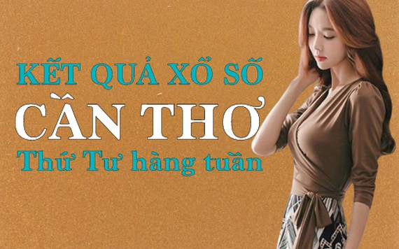 KQXSCT 17/8/2022: Trực tiếp xổ số Cần Thơ thứ Tư ngày 17/8/2022