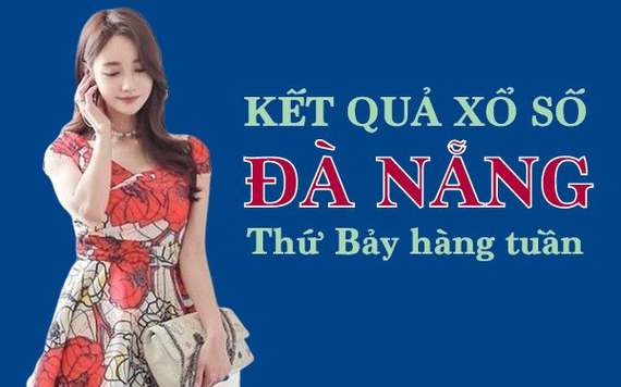 XSDNG hôm nay: Trực tiếp xổ số Đà Nẵng thứ Bảy 9/12/2023
