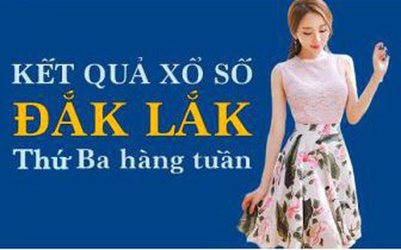 XSDLK hôm nay: Trực tiếp xổ số Đắk Lắk thứ Ba ngày 7/2/2023