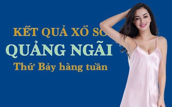 XSQNG hôm nay: Trực tiếp xổ số Quảng Ngãi thứ Bảy ngày 10/6/2023