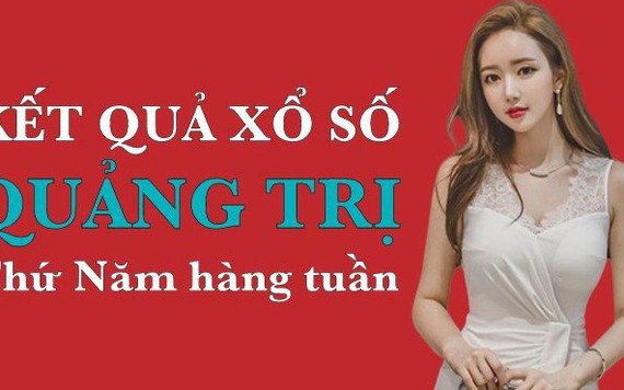 XSQT hôm nay: Trực tiếp xổ số Quảng Trị thứ Năm 29/2/2024