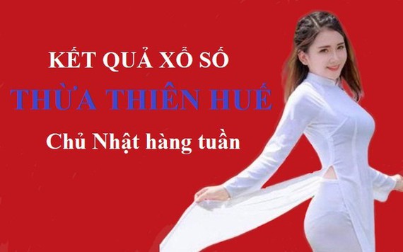 XSTTH hôm nay: Trực tiếp xổ số Thừa Thiên Huế Chủ nhật 26/5/2024