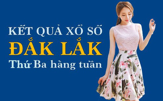 XSDLK hôm nay: Trực tiếp xổ số Đắk Lắk thứ Ba 11/6/2024