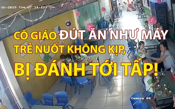 Ăn không kịp nuốt, trẻ mầm non bị cô giáo đánh liên tiếp vào đầu, mặt