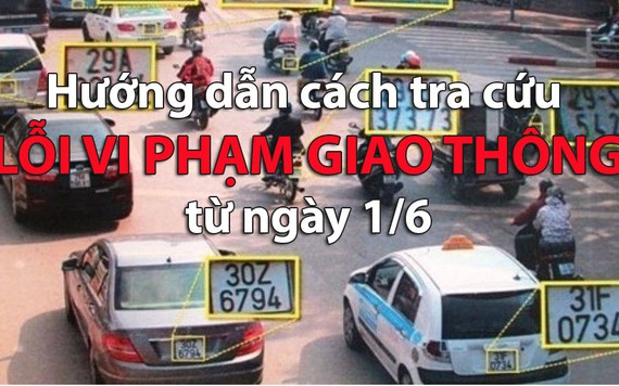 Cách tra cứu lỗi giao thông theo biển số xe từ ngày 1/6