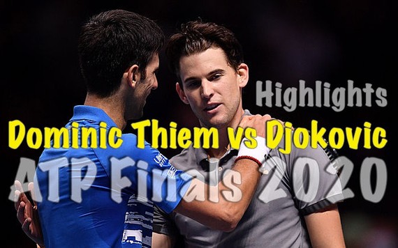 Dominic Thiem đánh bại Djokovic vào chung kết ATP Finals 2020
