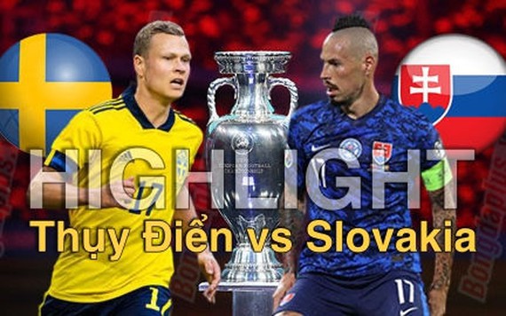 Highlight Thụy Điển vs Slovakia: Rộng cửa vào vòng 1/8